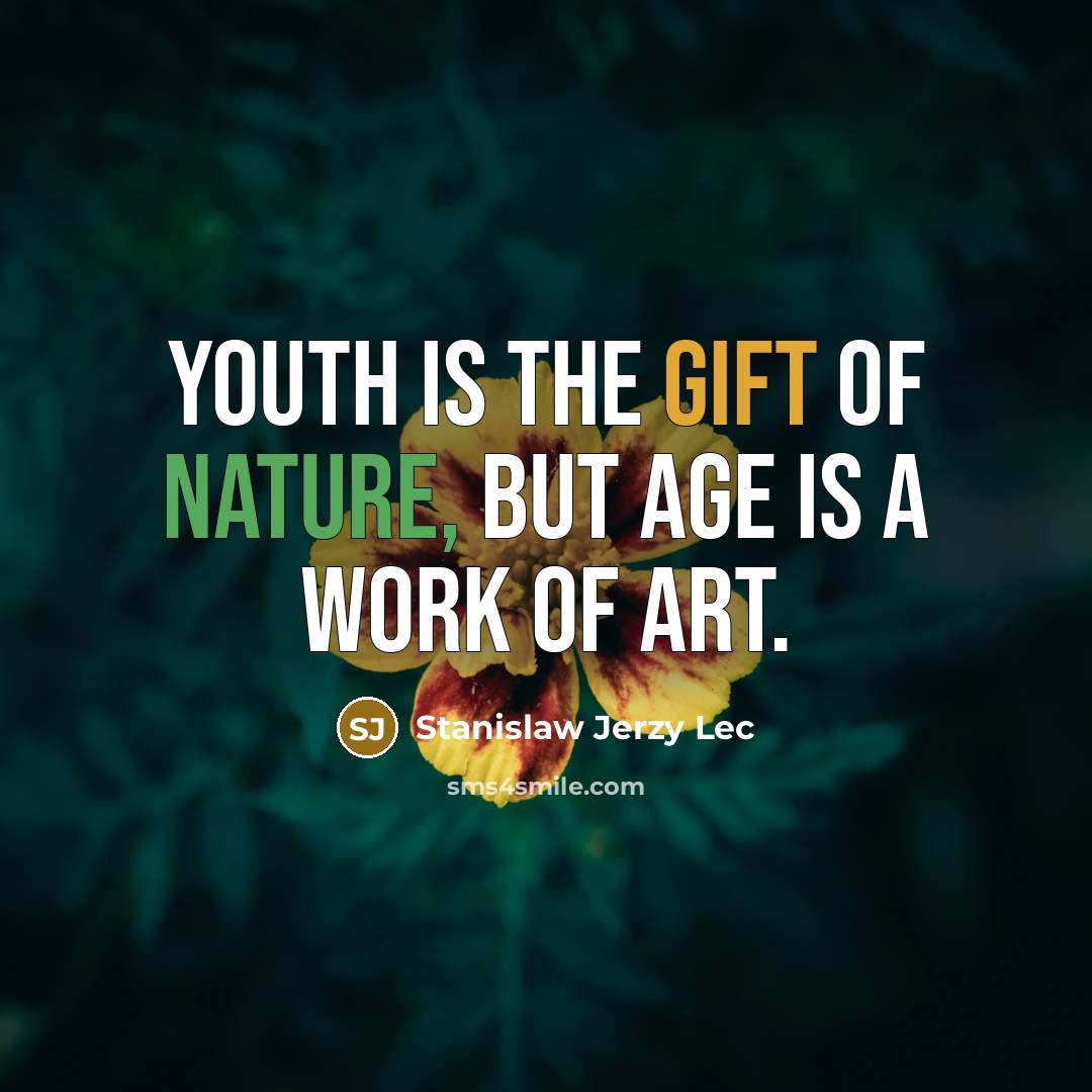 “Youth is the gift of nature, but age is a…” quote by Stanislaw Jerzy Lec