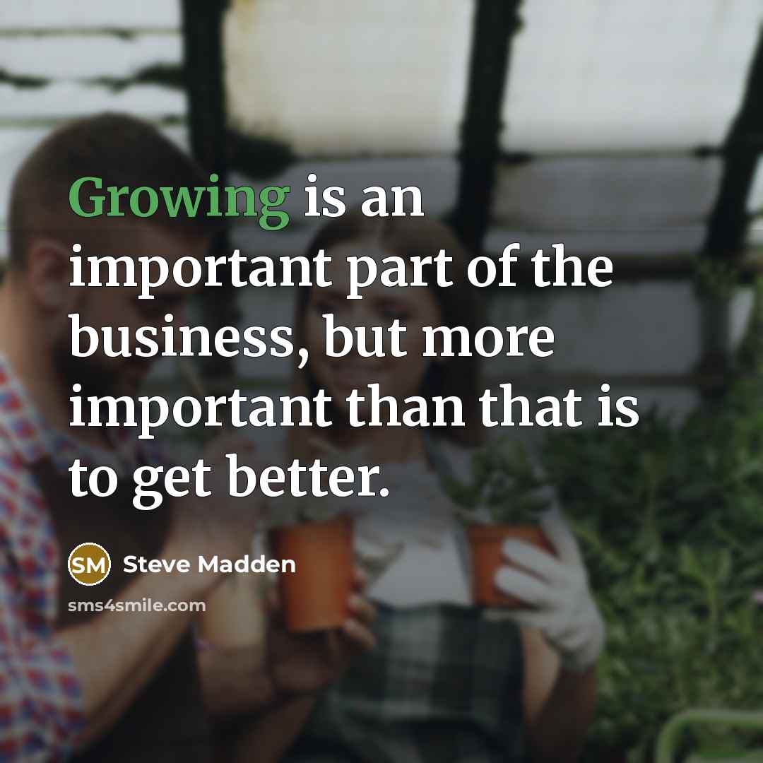 “Growing is an important part of the business, but more…” quote by Steve Madden