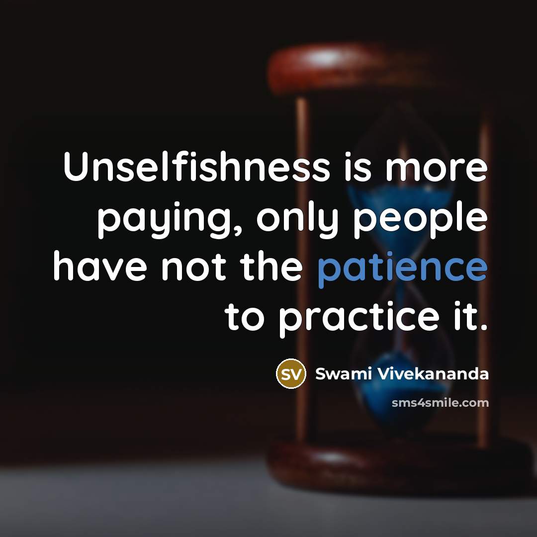 “Unselfishness is more paying, only people have not the patience…” quote by Swami Vivekananda