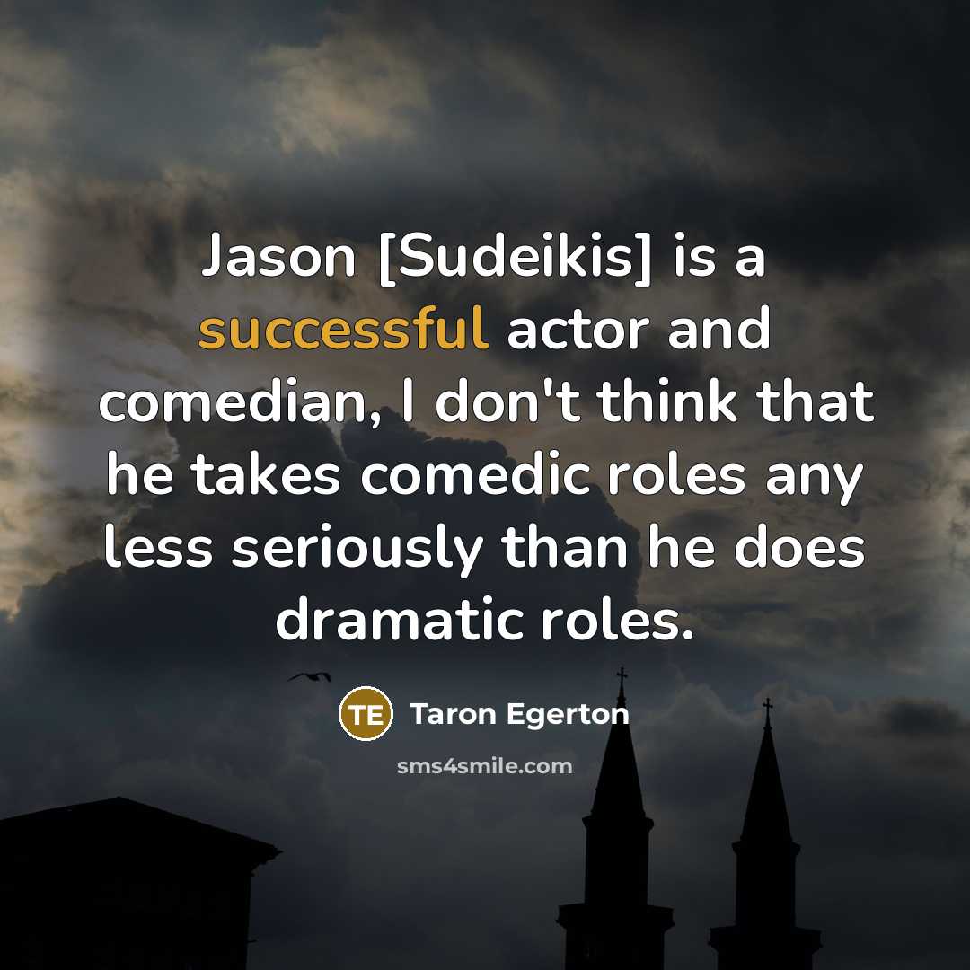 “Jason [Sudeikis] is a successful actor and comedian, I don't…” quote by Taron Egerton