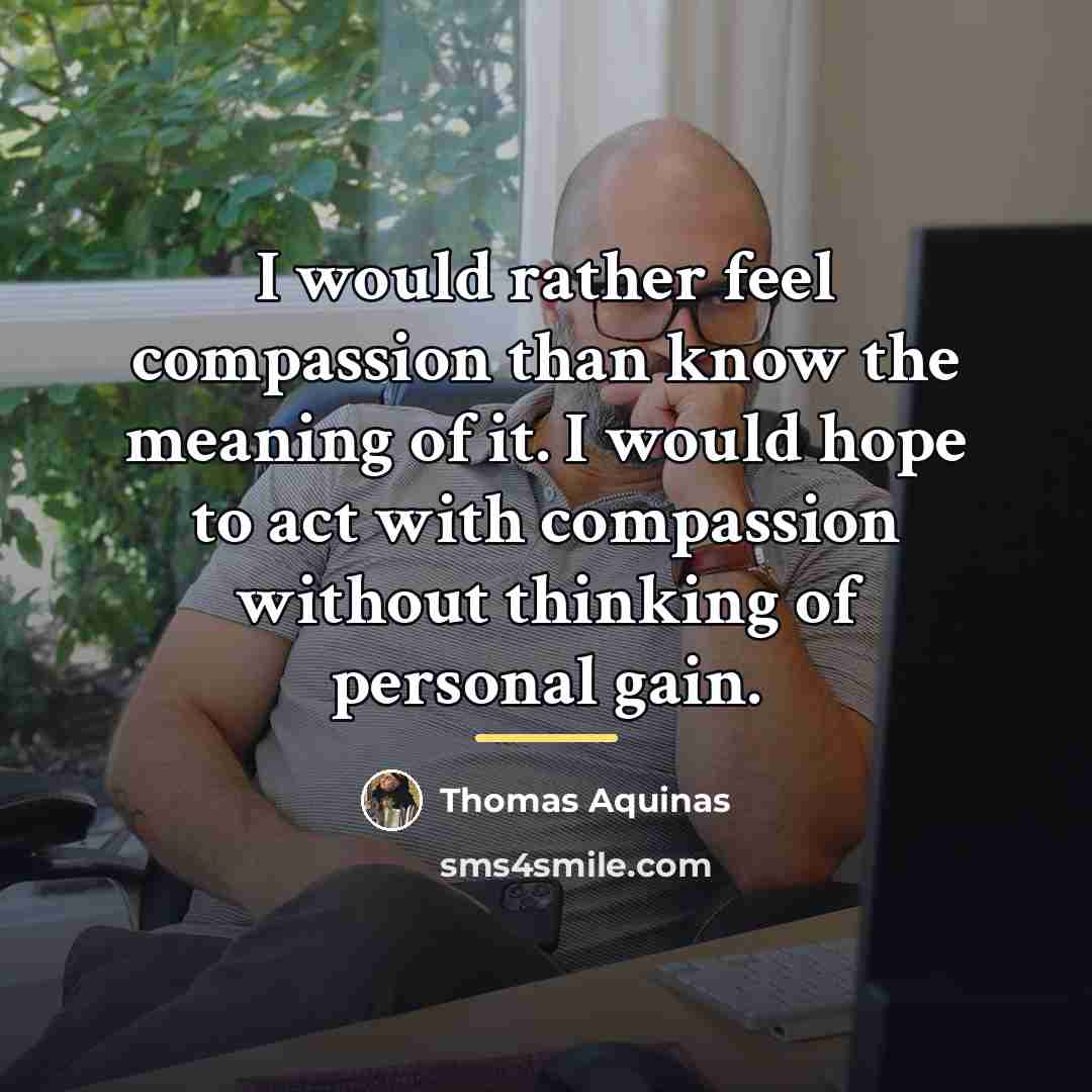 “I would rather feel compassion than know the meaning of…” quote by Thomas Aquinas