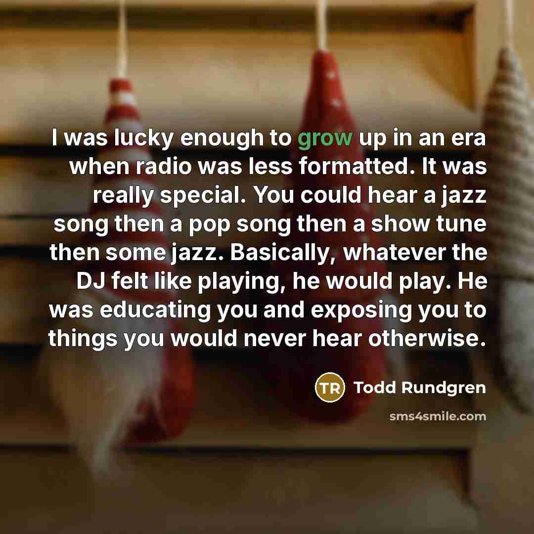 “I was lucky enough to grow up in an era…” quote by Todd Rundgren