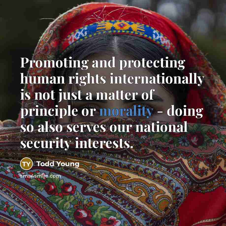 “Promoting and protecting human rights internationally is not just a…” quote by Todd Young