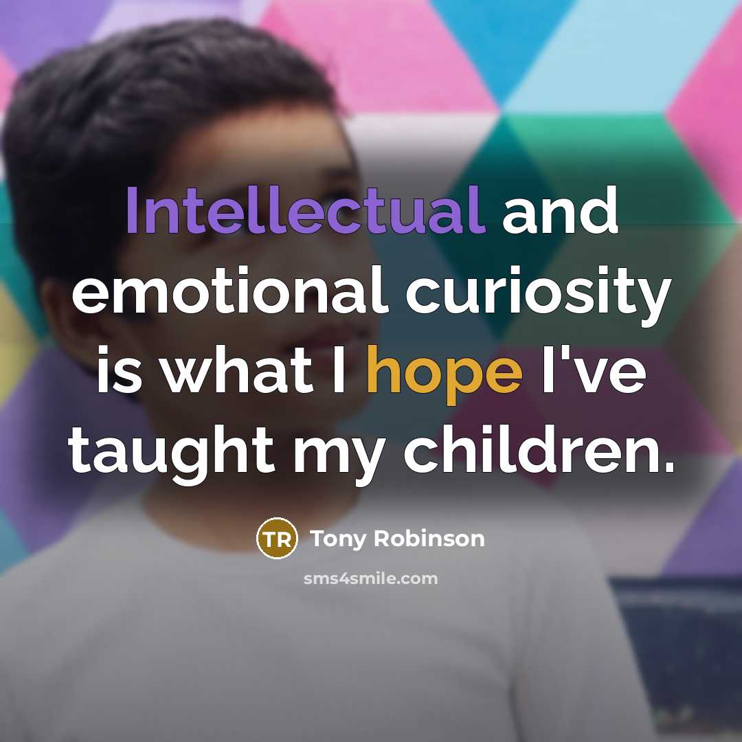 “Intellectual and emotional curiosity is what I hope I've taught…” quote by Tony Robinson