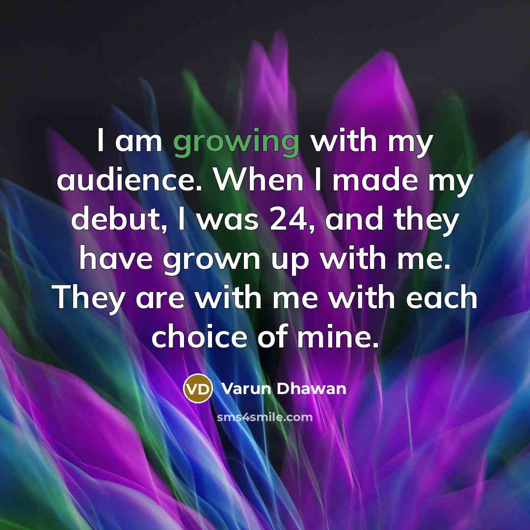 “I am growing with my audience. When I made my…” quote by Varun Dhawan