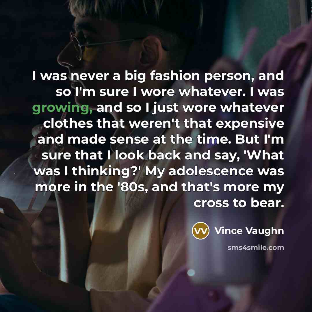 “I was never a big fashion person, and so I'm…” quote by Vince Vaughn