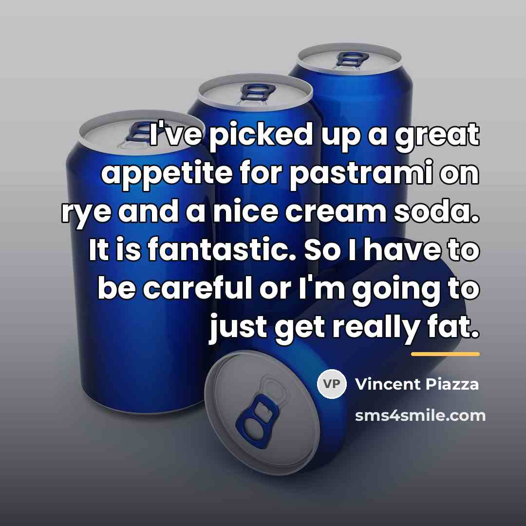 “I've picked up a great appetite for pastrami on rye…” quote by Vincent Piazza