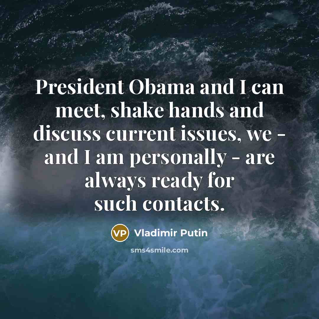 “President Obama and I can meet, shake hands and discuss…” quote by Vladimir Putin