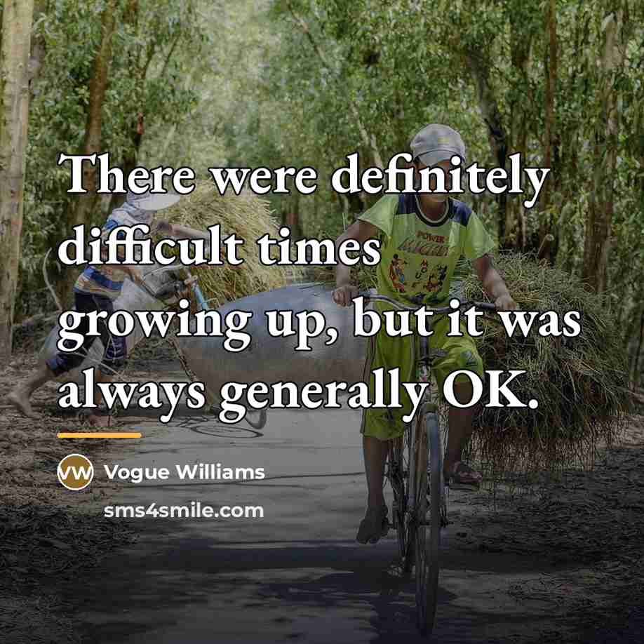 “There were definitely difficult times growing up, but it was…” quote by Vogue Williams