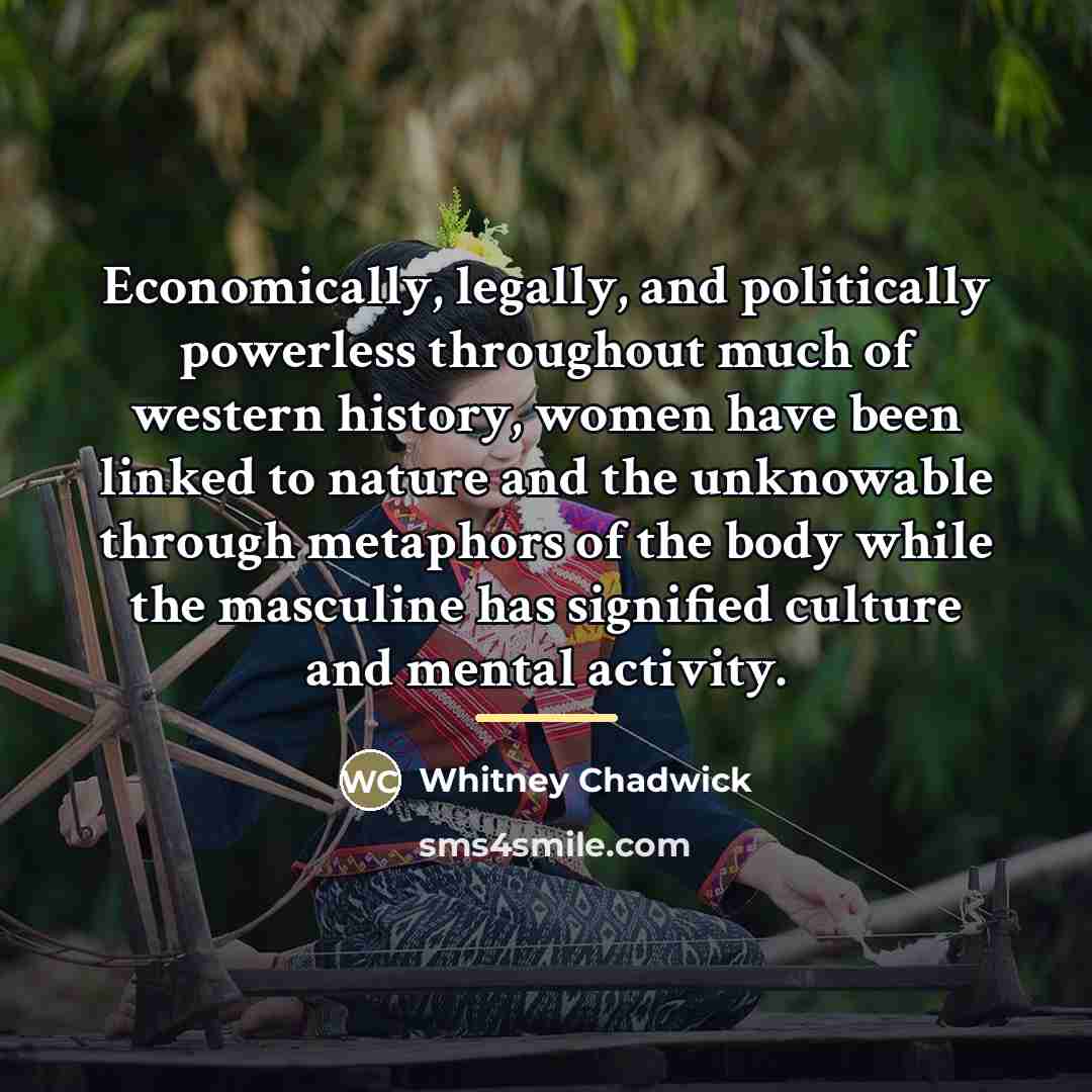 “Economically, legally, and politically powerless throughout much of western history,…” quote by Whitney Chadwick