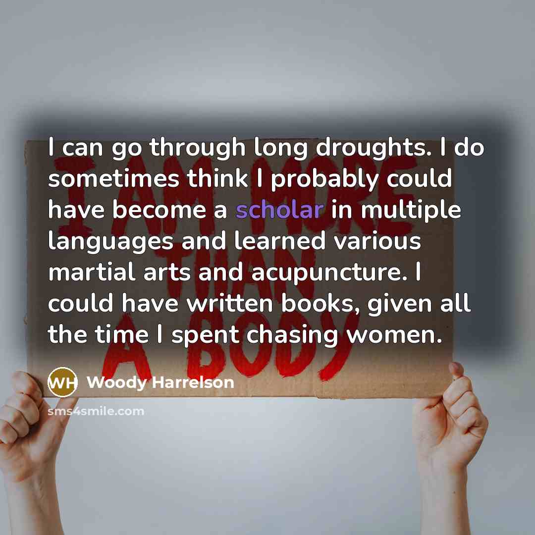 “I can go through long droughts. I do sometimes think…” quote by Woody Harrelson