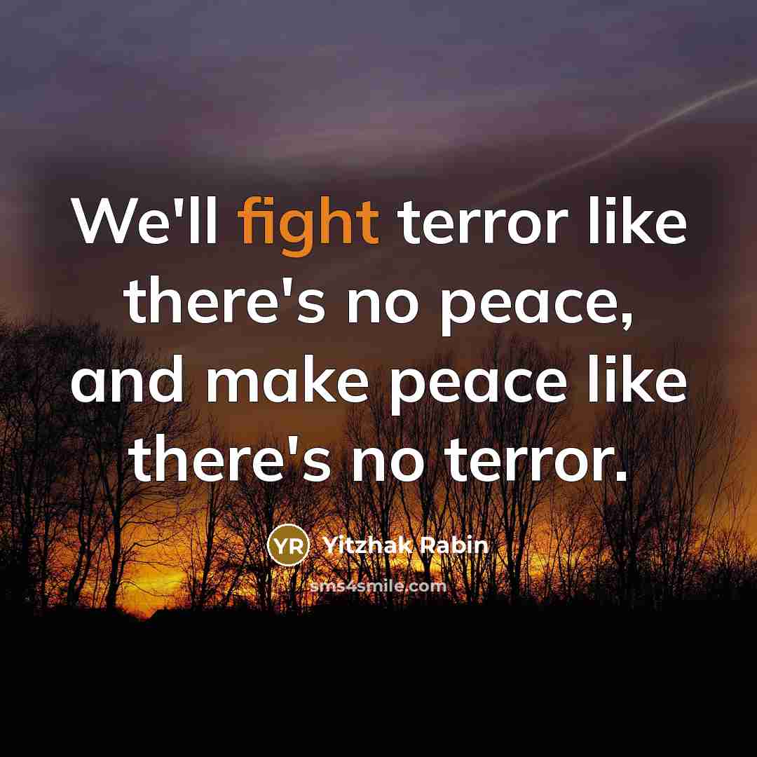 “We'll fight terror like there's no peace, and make peace…” quote by Yitzhak Rabin