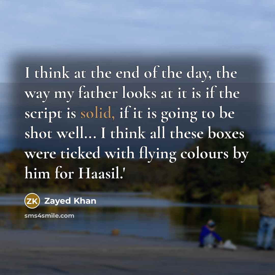 “I think at the end of the day, the way…” quote by Zayed Khan