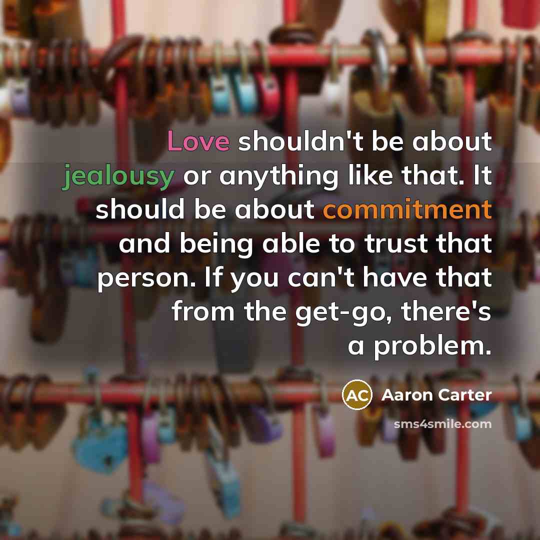 “Love shouldn't be about jealousy or anything like that. It…” quote by Aaron Carter