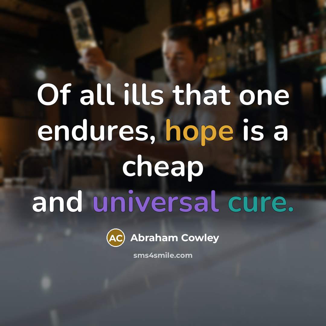 “Of all ills that one endures, hope is a cheap…” quote by Abraham Cowley