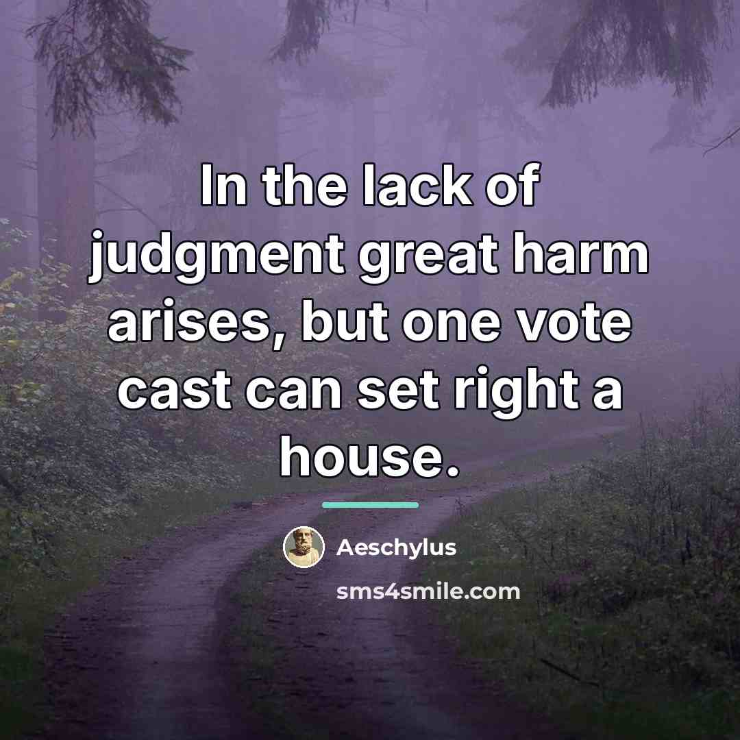 “In the lack of judgment great harm arises, but one…” quote by Aeschylus