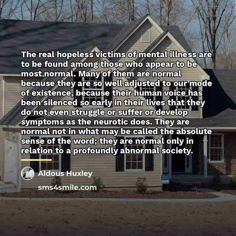 “The real hopeless victims of mental illness are to be…” quote by Aldous Huxley