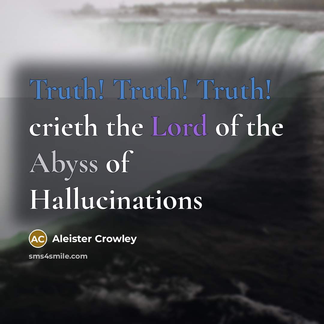 “Truth! Truth! Truth! crieth the Lord of the Abyss of…” quote by Aleister Crowley