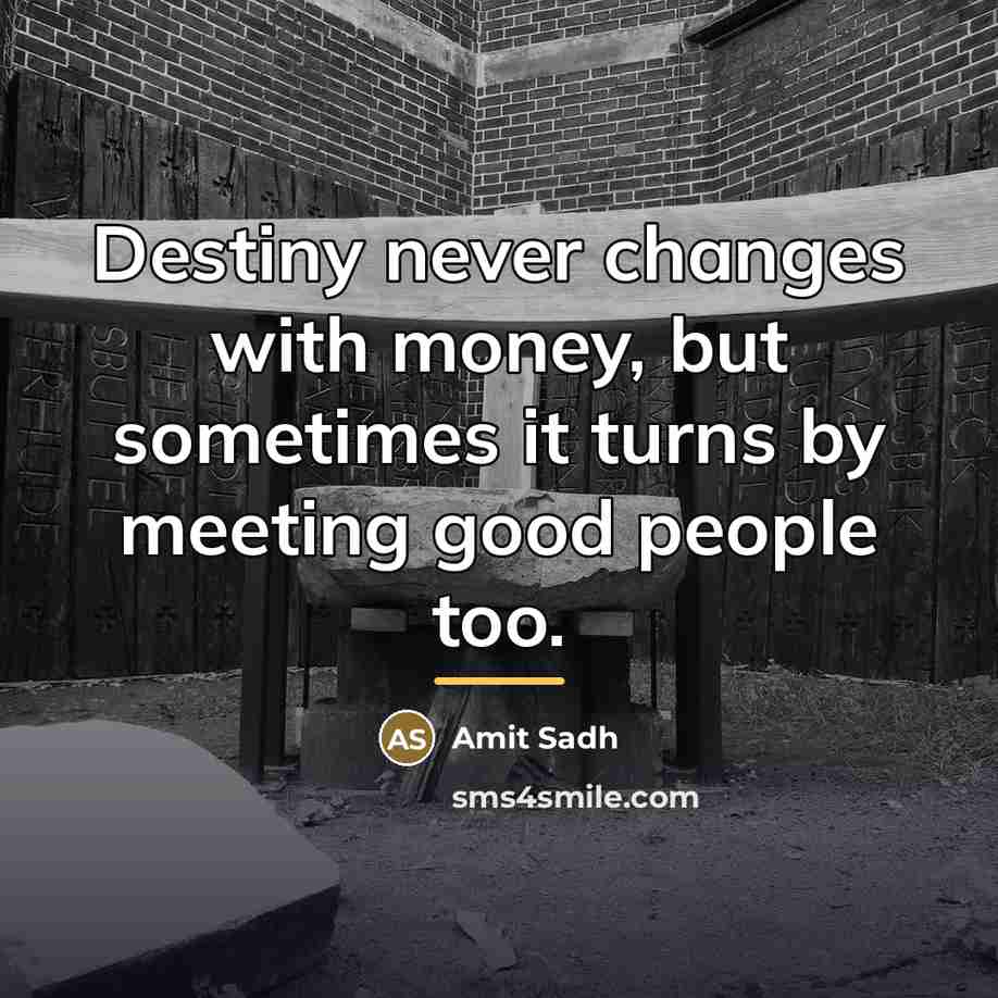 “Destiny never changes with money, but sometimes it turns by…” quote by Amit Sadh