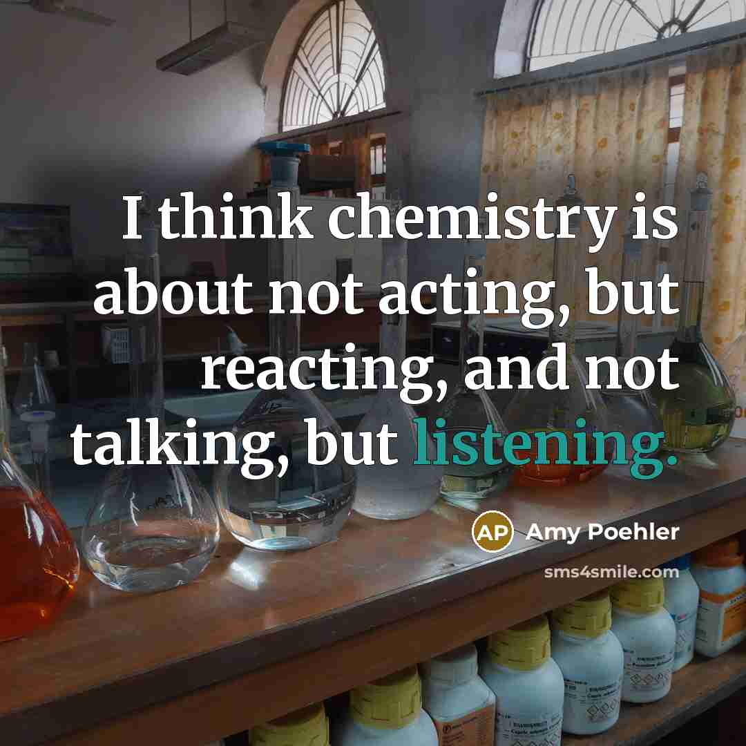 “I think chemistry is about not acting, but reacting, and…” quote by Amy Poehler
