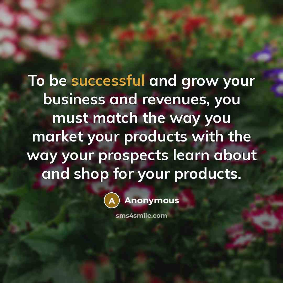 “To be successful and grow your business and revenues, you…” quote by Anonymous