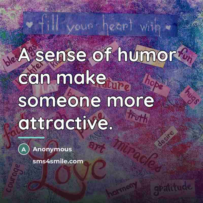 “A sense of humor can make someone more attractive.…” quote by Anonymous