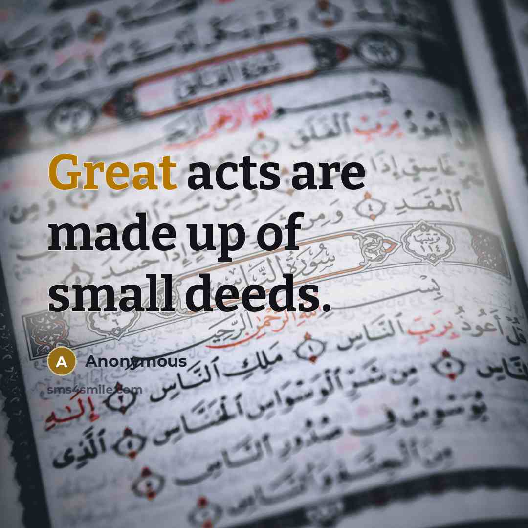 “Great acts are made up of small deeds.…” quote by Anonymous