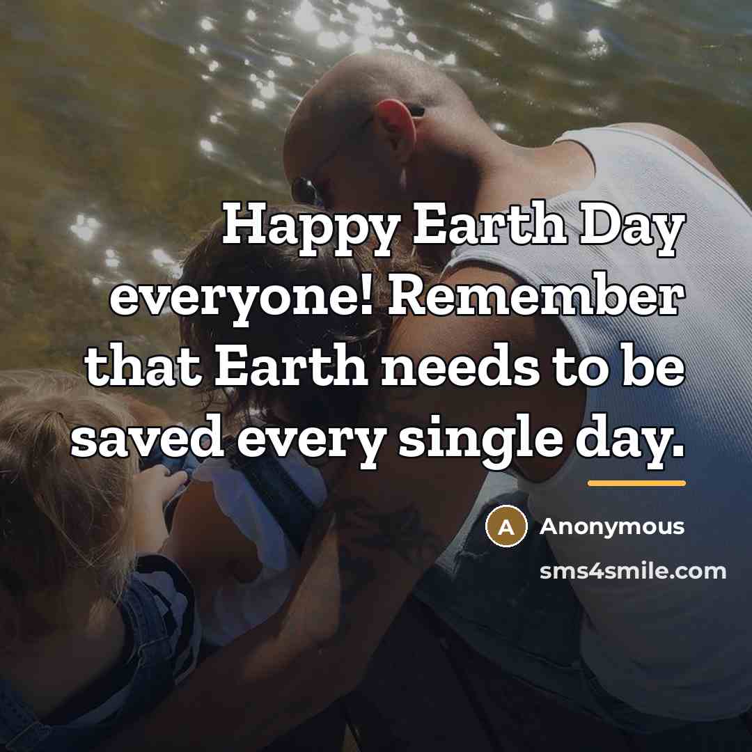 “Happy Earth Day everyone! Remember that Earth needs to be…” quote by Anonymous