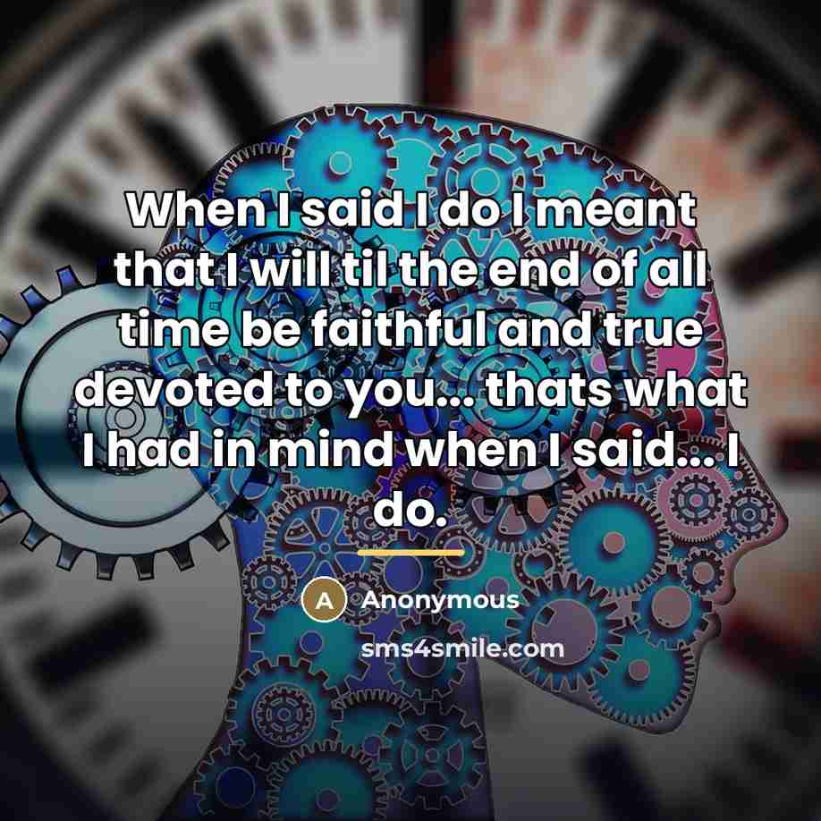 “When I said I do I meant that I will…” quote by Anonymous