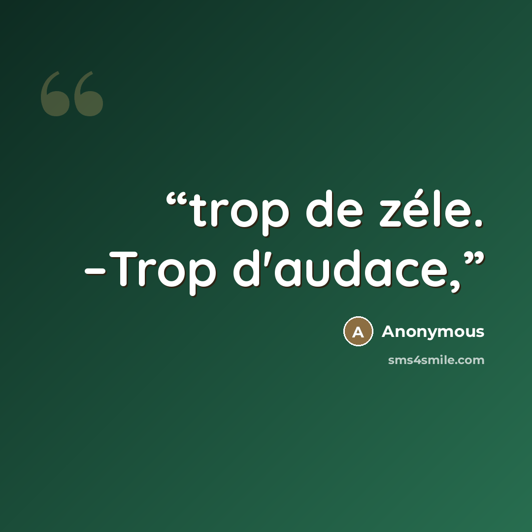 “trop de zéle. –Trop d'audace,” quote by Anonymous