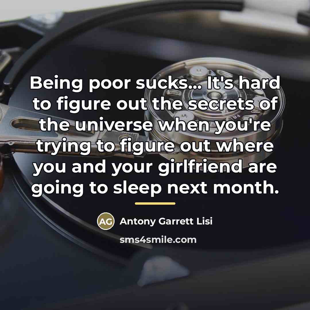 “Being poor sucks... It's hard to figure out the secrets…” quote by Antony Garrett Lisi