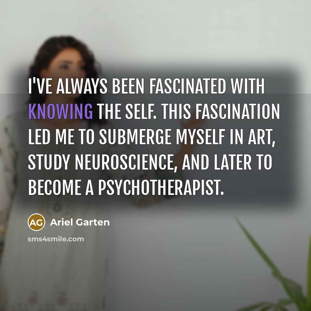 “I've always been fascinated with knowing the self. This fascination…” quote by Ariel Garten