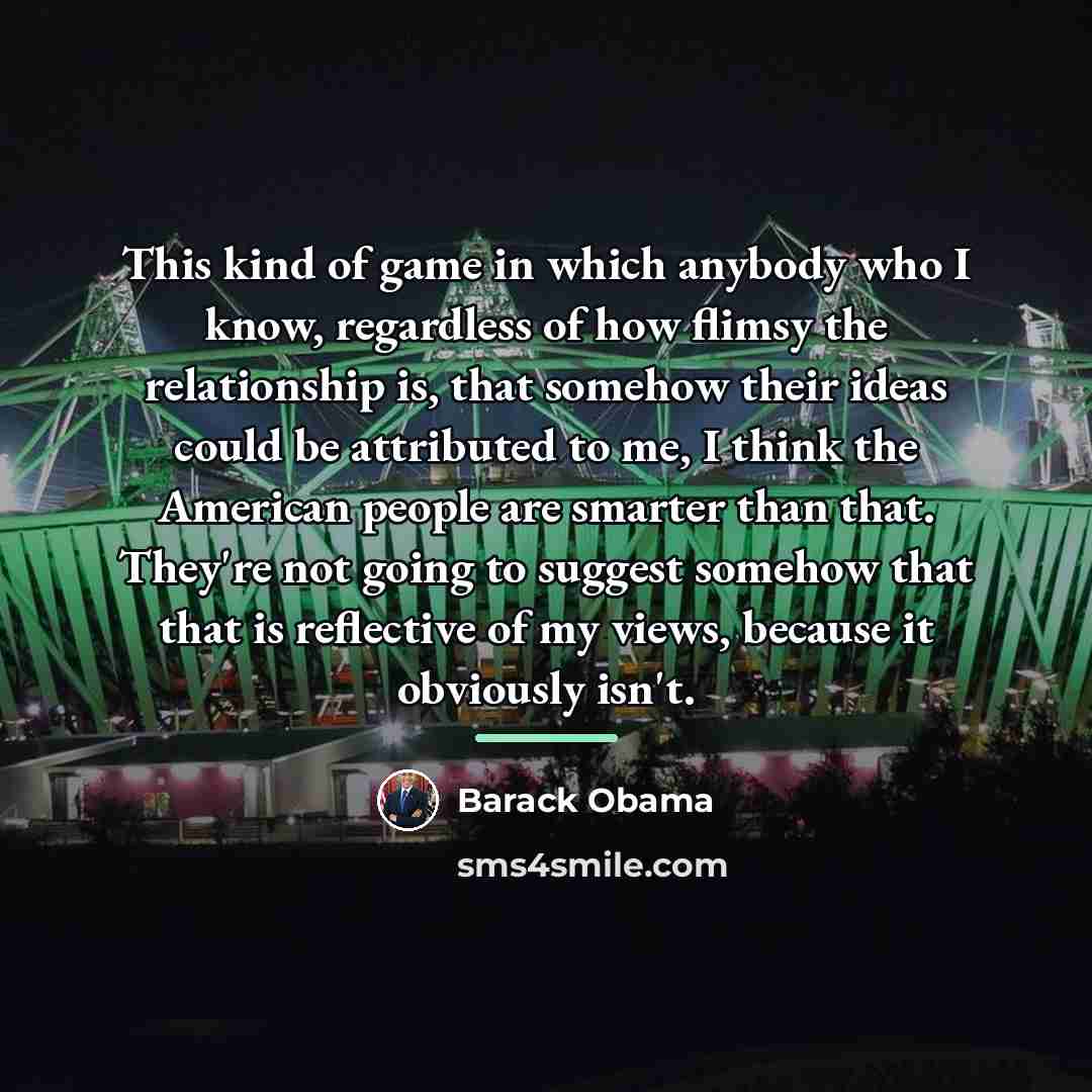 “This kind of game in which anybody who I know,…” quote by Barack Obama
