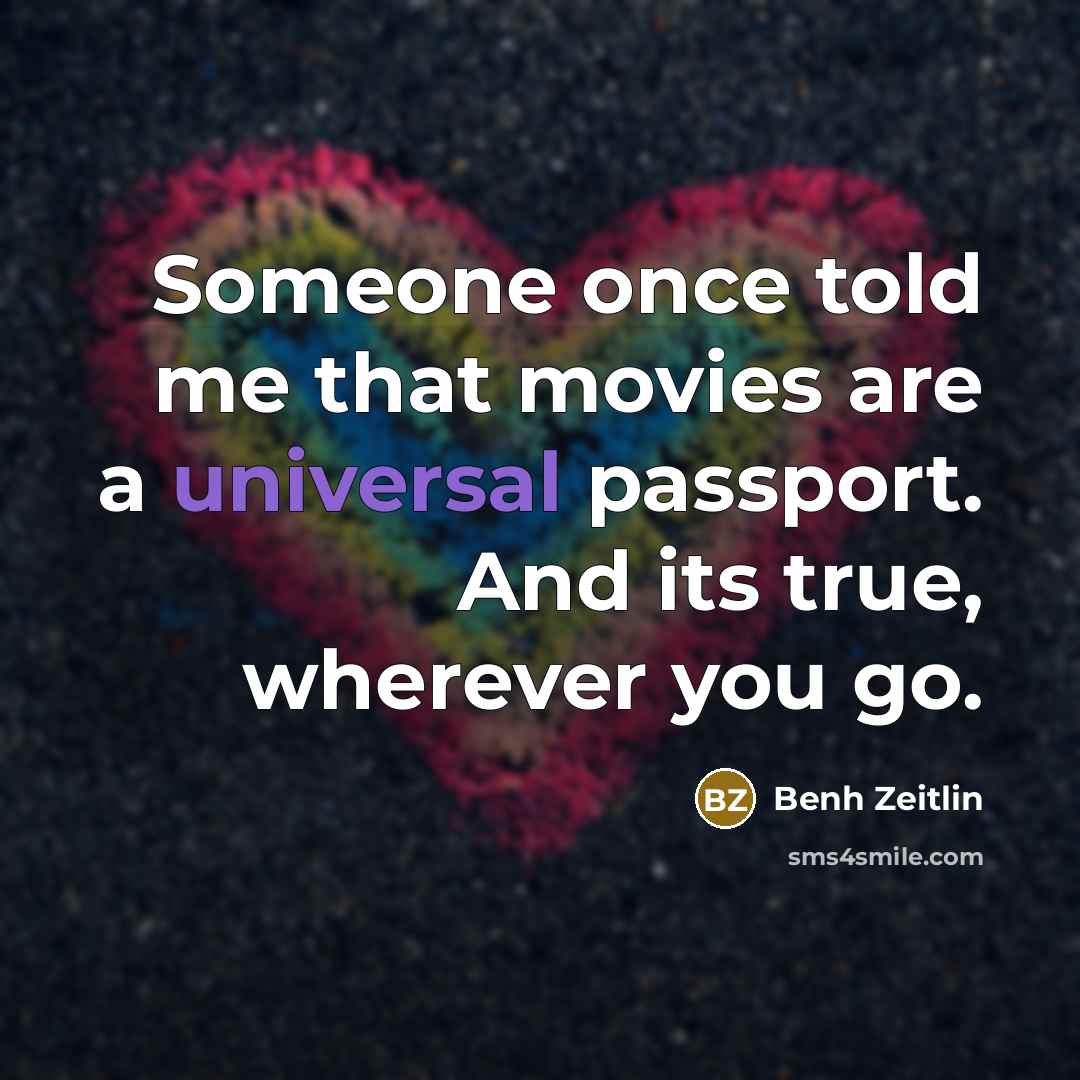 “Someone once told me that movies are a universal passport.…” quote by Benh Zeitlin
