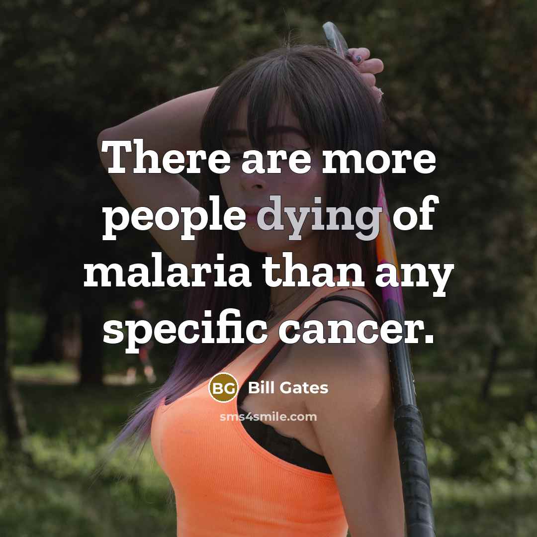 “There are more people dying of malaria than any specific…” quote by Bill Gates
