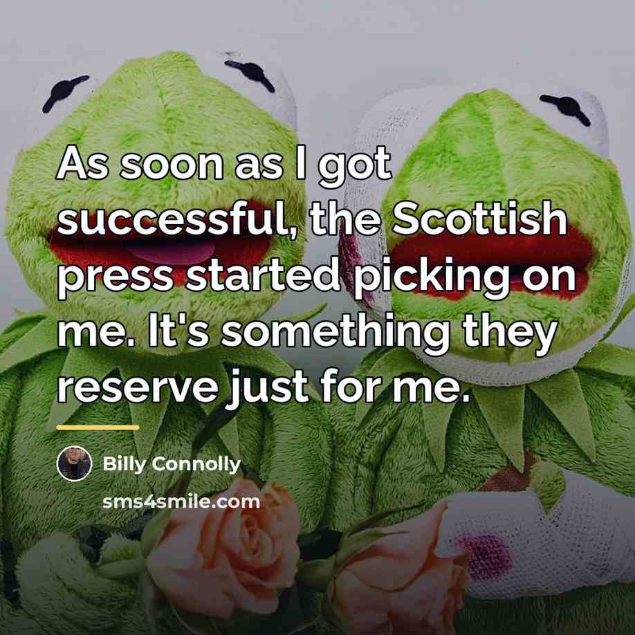 “As soon as I got successful, the Scottish press started…” quote by Billy Connolly