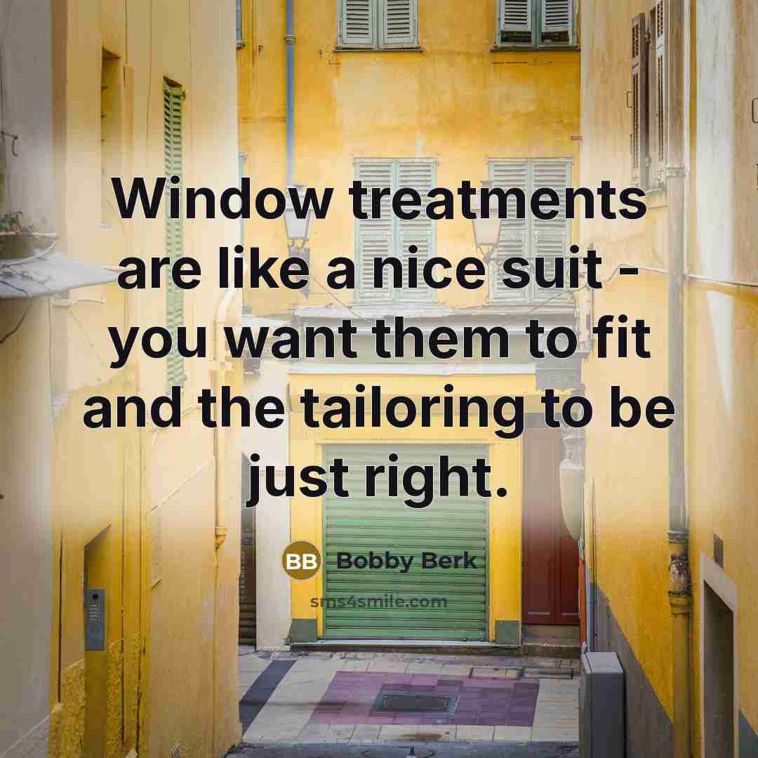 “Window treatments are like a nice suit - you want…” quote by Bobby Berk