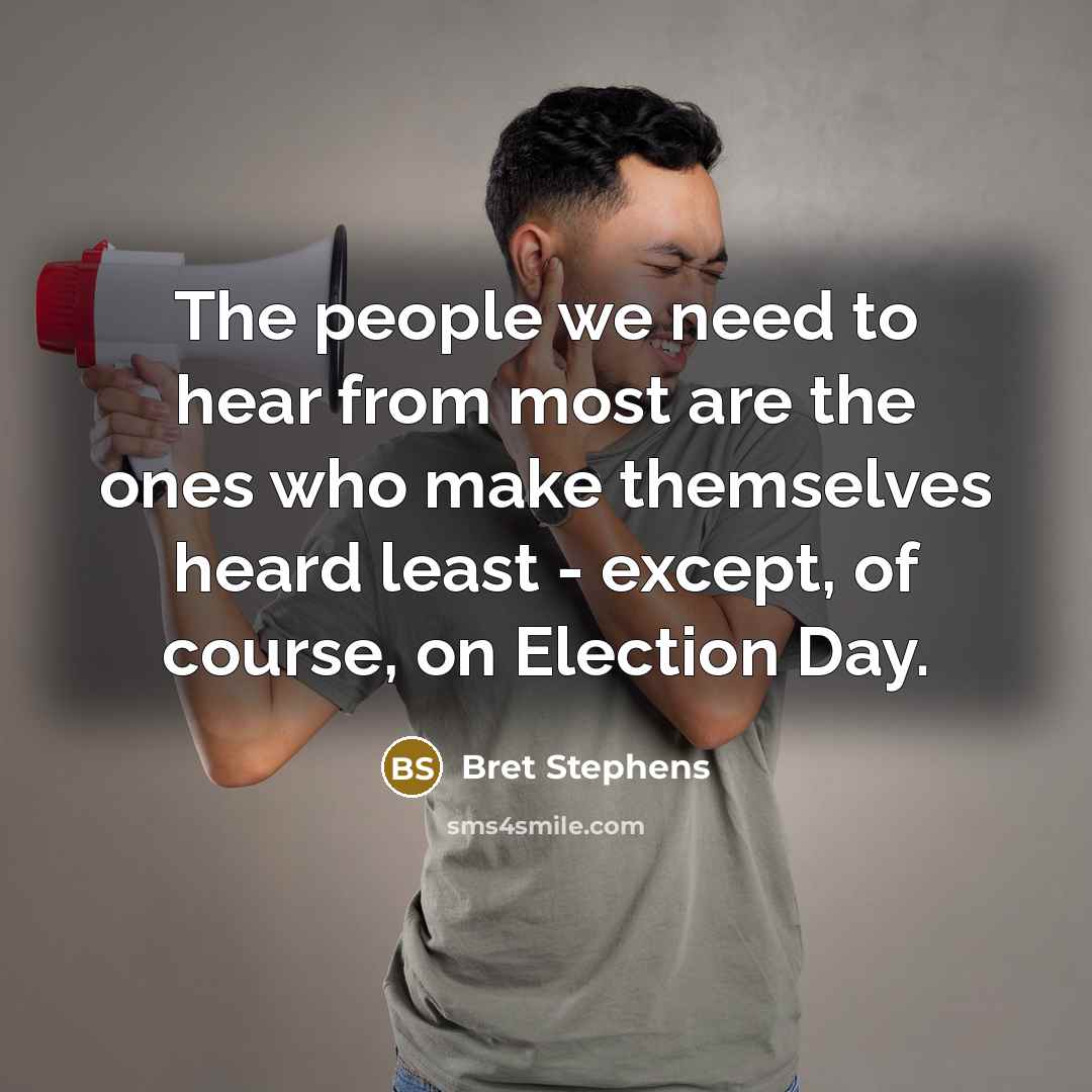 “The people we need to hear from most are the…” quote by Bret Stephens