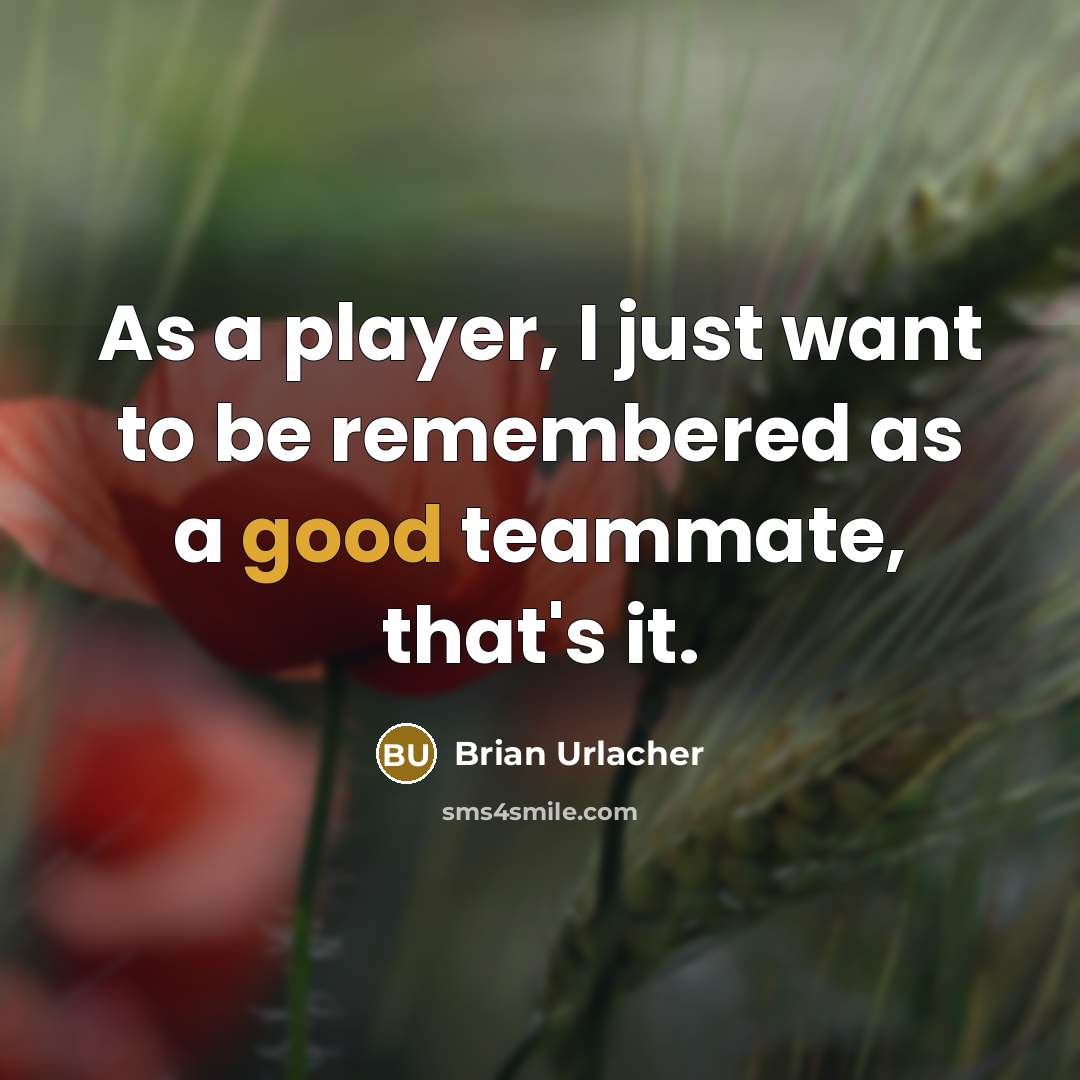 “As a player, I just want to be remembered as…” quote by Brian Urlacher
