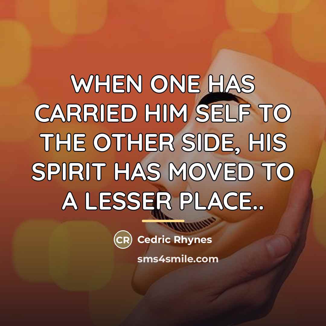 “WHEN ONE HAS CARRIED HIM SELF TO THE OTHER SIDE,…” quote by CEDRIC RHYNES