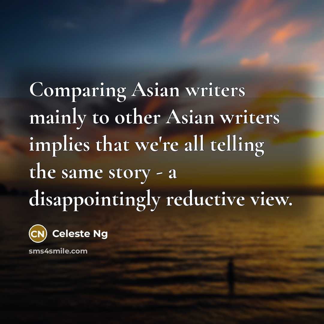 “Comparing Asian writers mainly to other Asian writers implies that…” quote by Celeste Ng