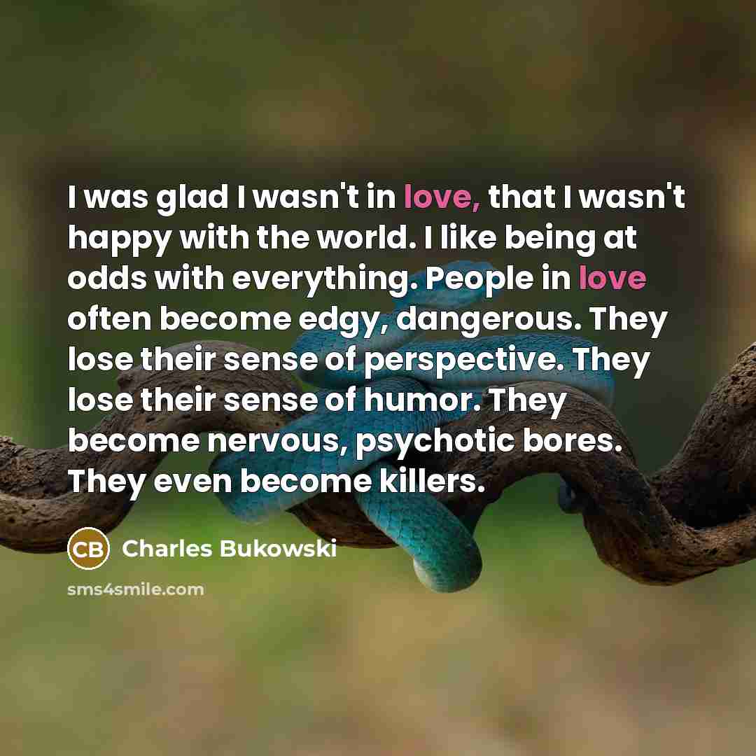 “I was glad I wasn't in love, that I wasn't…” quote by Charles Bukowski