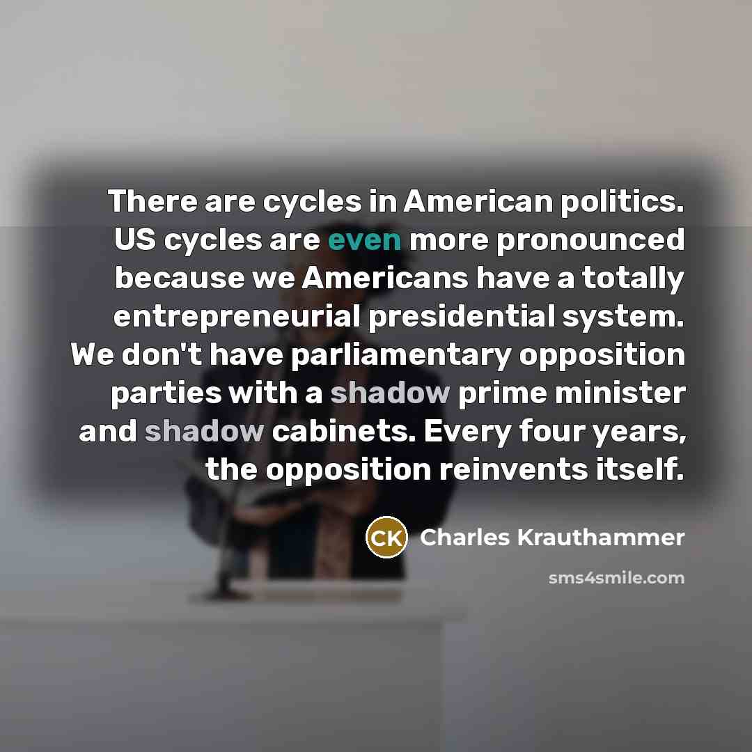 “There are cycles in American politics. US cycles are even…” quote by Charles Krauthammer