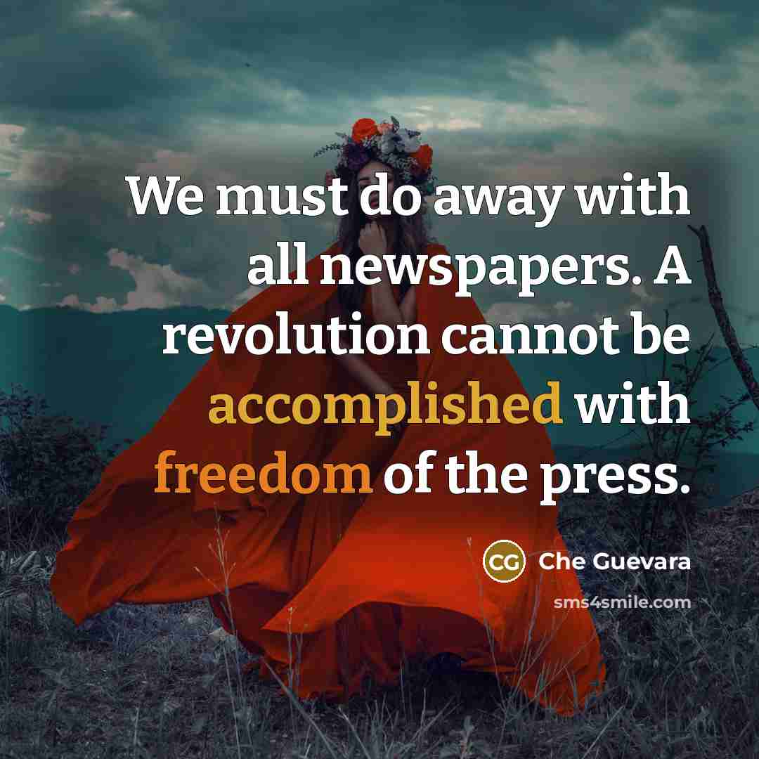 “We must do away with all newspapers. A revolution cannot…” quote by Che Guevara