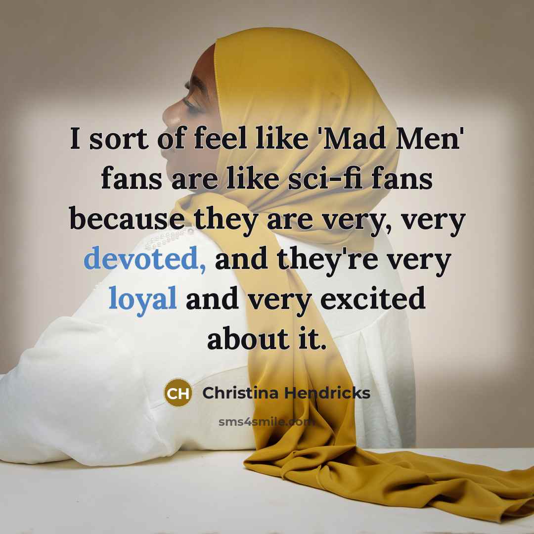 “I sort of feel like 'Mad Men' fans are like…” quote by Christina Hendricks