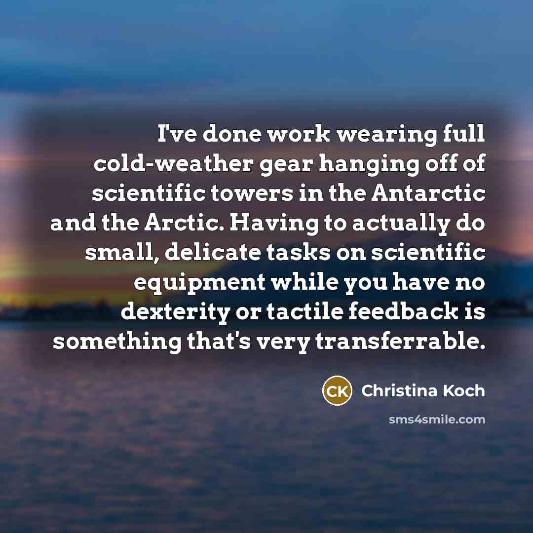 “I've done work wearing full cold-weather gear hanging off of…” quote by Christina Koch