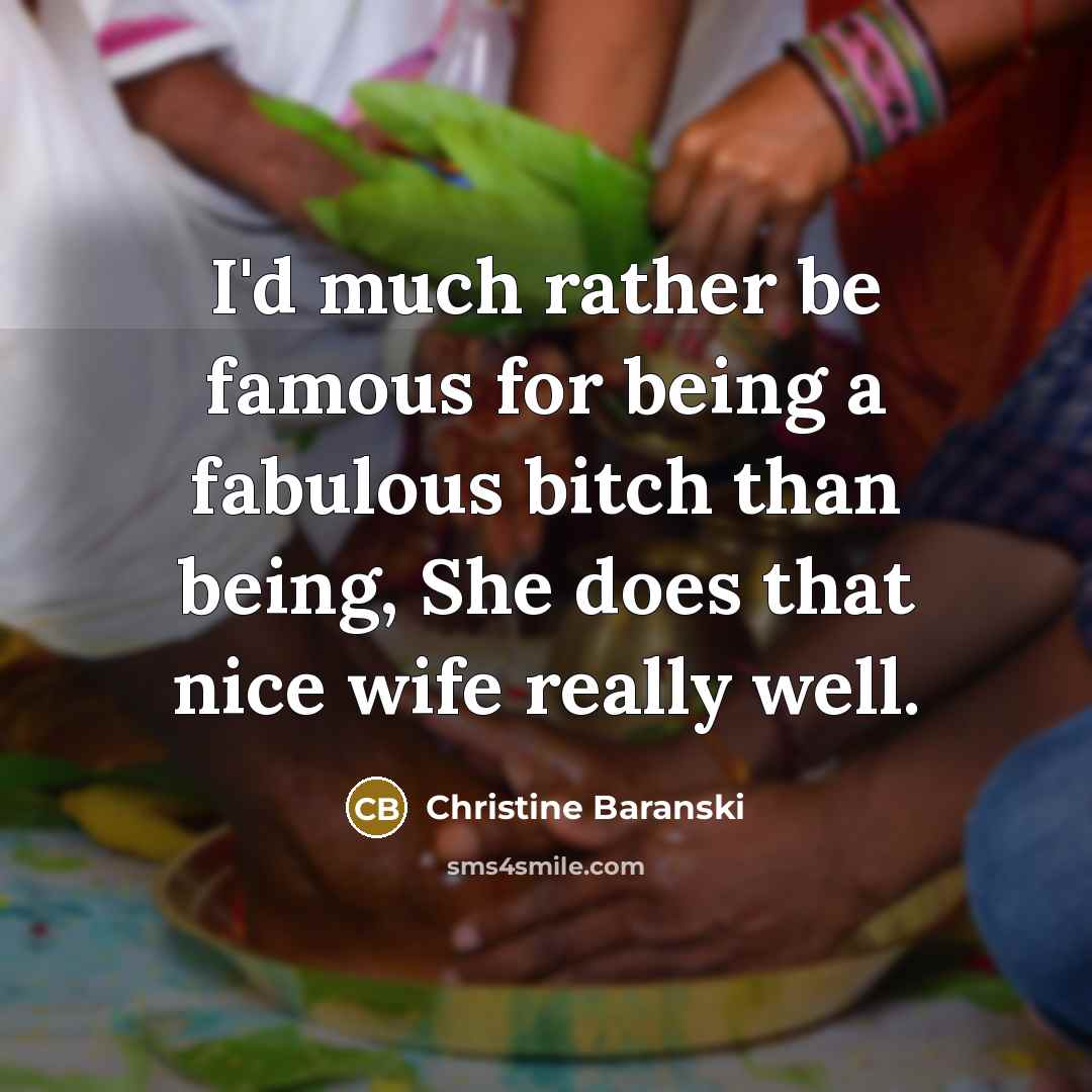 “I'd much rather be famous for being a fabulous bitch…” quote by Christine Baranski