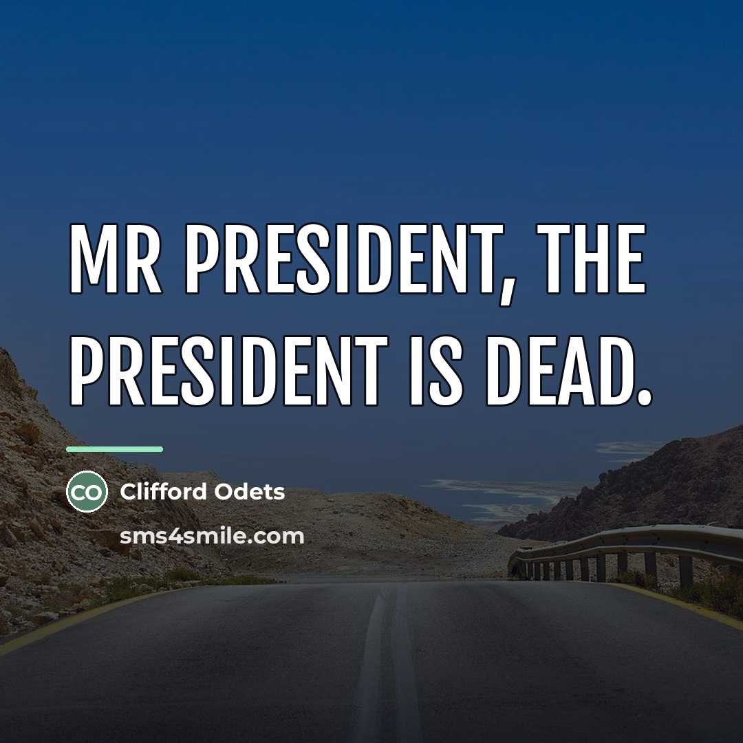 “Mr President, the president is dead.…” quote by Clifford Odets