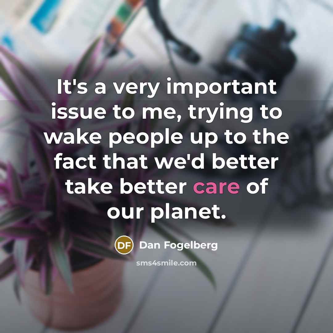 “It's a very important issue to me, trying to wake…” quote by Dan Fogelberg