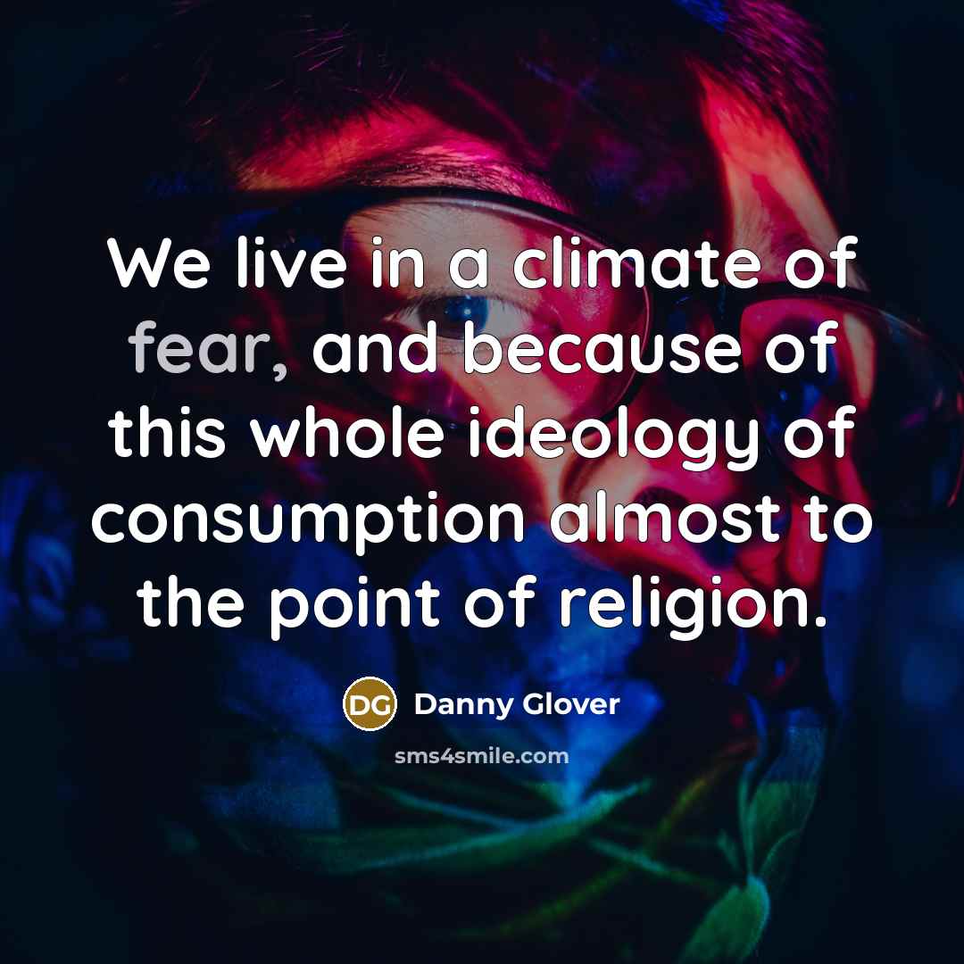 “We live in a climate of fear, and because of…” quote by Danny Glover